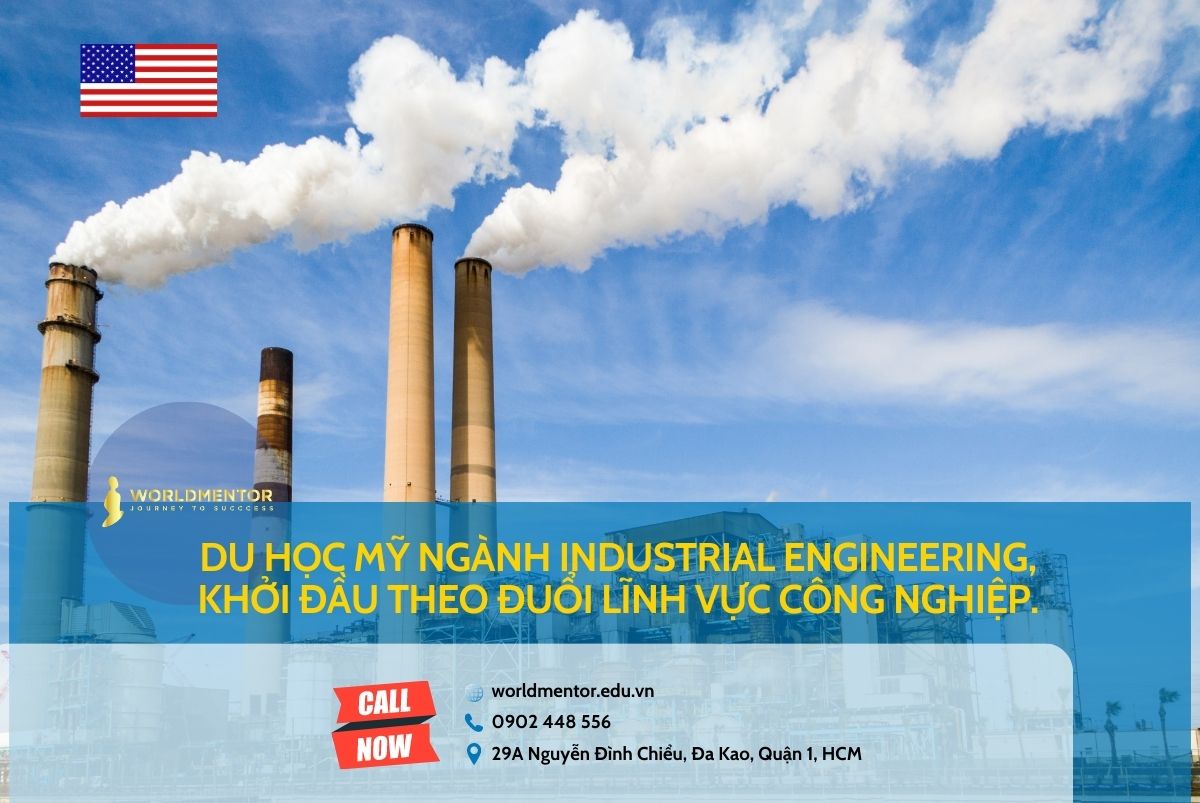 Du học Mỹ ngành Industrial Engineering, khởi đầu để bạn theo đuổi lĩnh vực công nghiệp.
